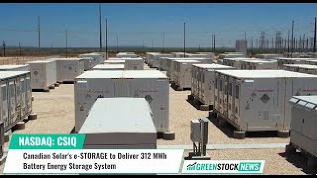 Canadian Solar's ($CSIQ) e-STORAGE to Deliver 312 MWh Battery Energy Storage System