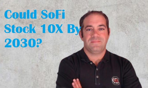 Could SoFi 10X by 2030?