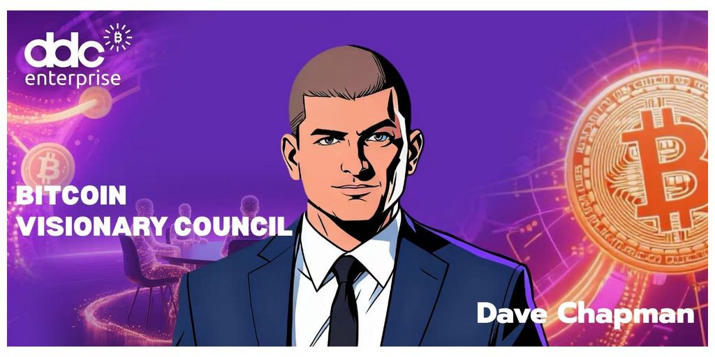 DDC Enterprise Appoints Dave Chapman to Bitcoin Visionary Council, Bolstering Leadership in Corporate Bitcoin Strategy