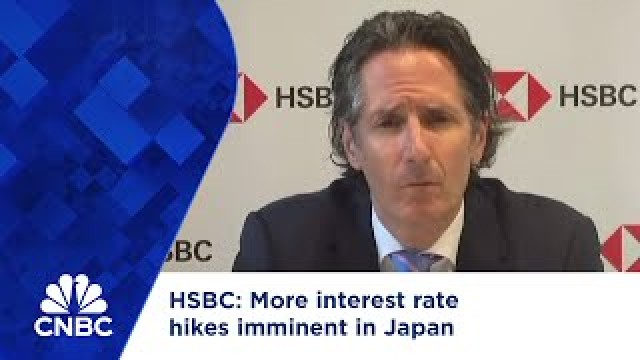 HSBC: More interest rate hikes imminent in Japan