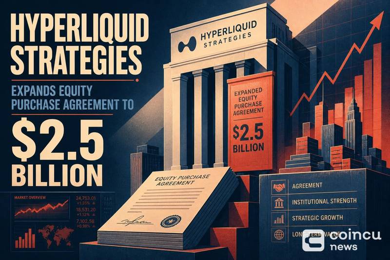 Hyperliquid Strategies Expands Equity Purchase Agreement to $2.5 Billion