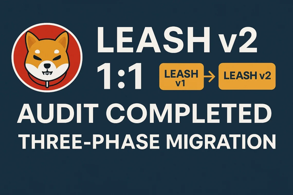 Article image for LEASH v2: audit completed, fixed conversion rate confirmed, and 3-phase migration — what changes for holders and LP