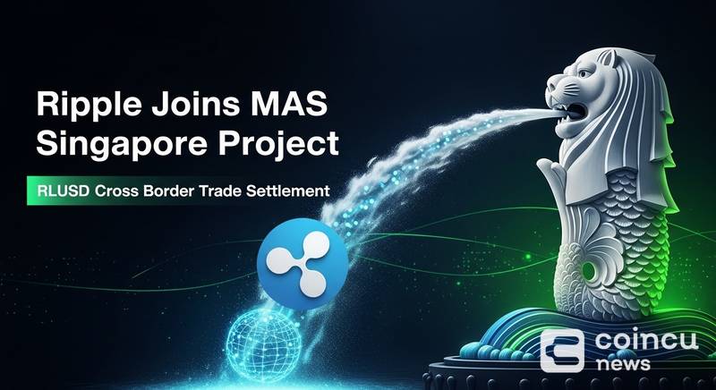 Ripple Joins MAS Singapore Project to Test RLUSD Cross-Border Trade Settlement