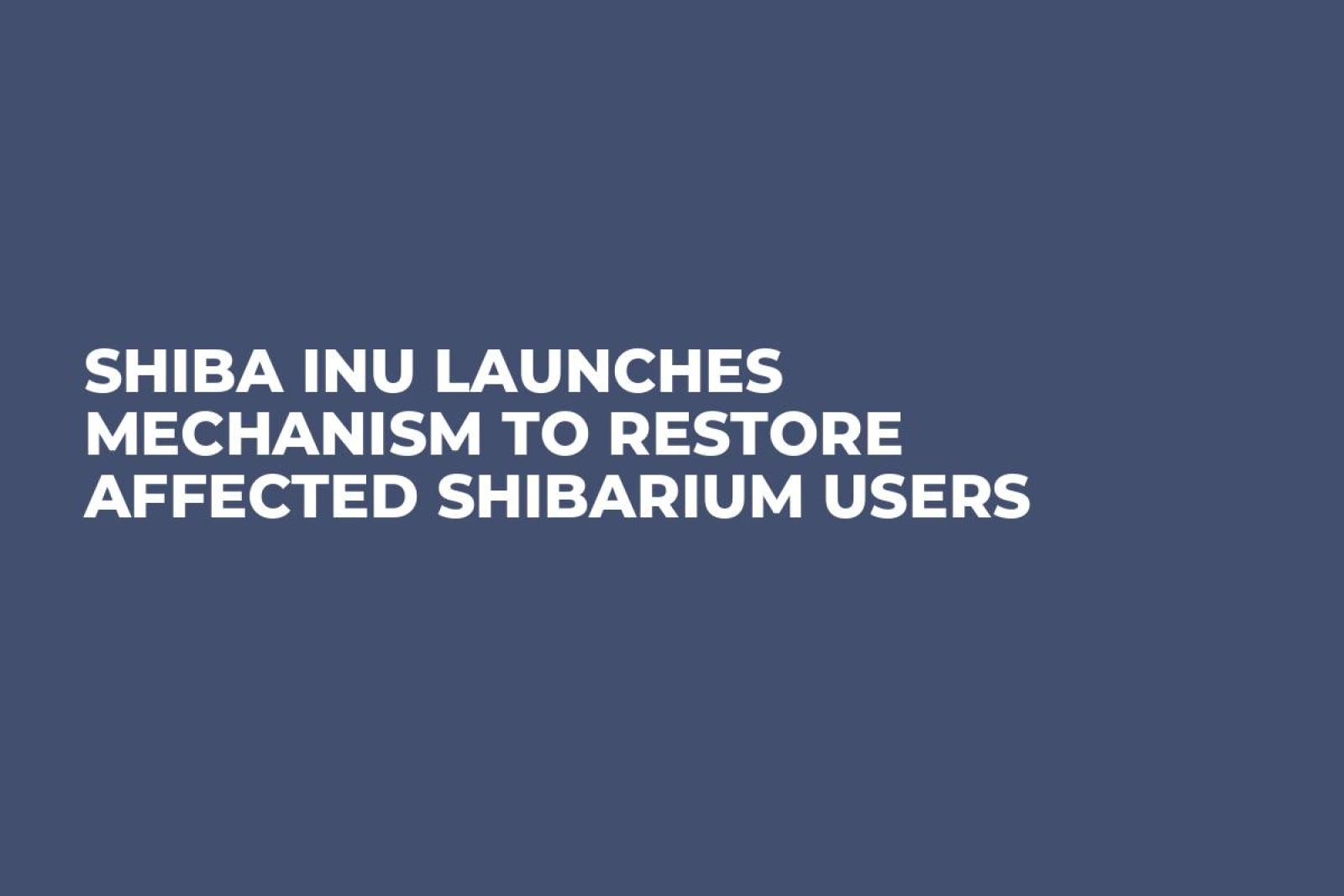 Shiba Inu Launches Mechanism to Restore Affected Shibarium Users