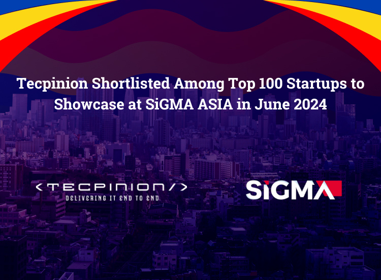 Tecpinion Shortlisted Among TOP 100 Startups to Showcase at SiGMA ASIA in June 2024