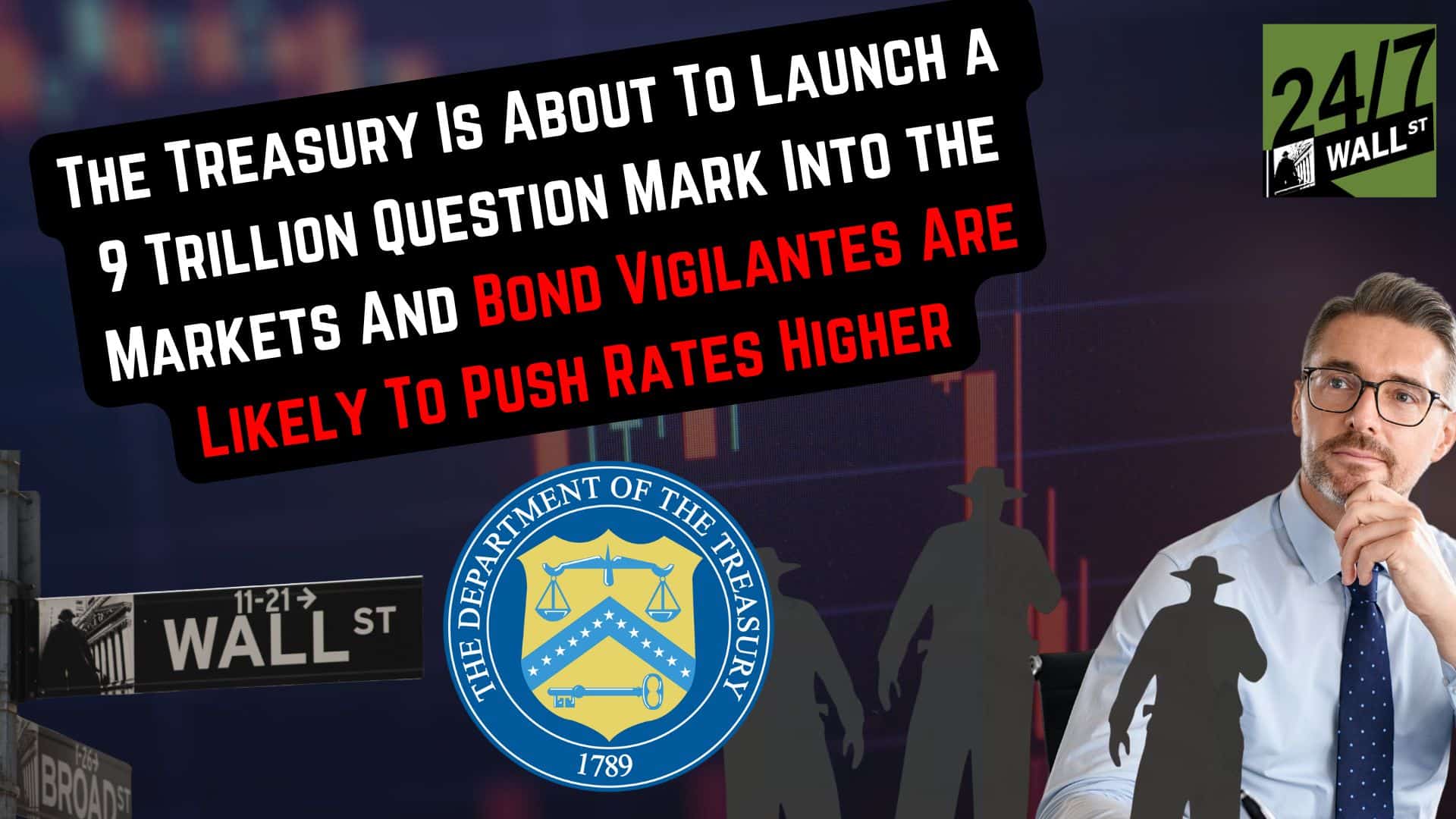 Foto von The Treasury Is About To Launch a 9 Trillion Question Mark Into the Markets And Bond Vigilantes Are Likely To Push Rates Higher