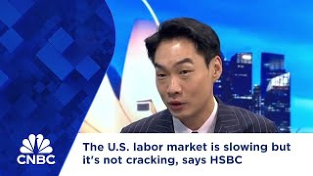 The U.S. labor market is slowing but it's not cracking, says HSBC